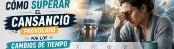 Cambio de tiempo y cansancio: por qué ocurre y cómo combatirlo