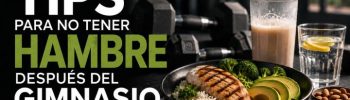 Tips para no tener hambres despues del gimnasio